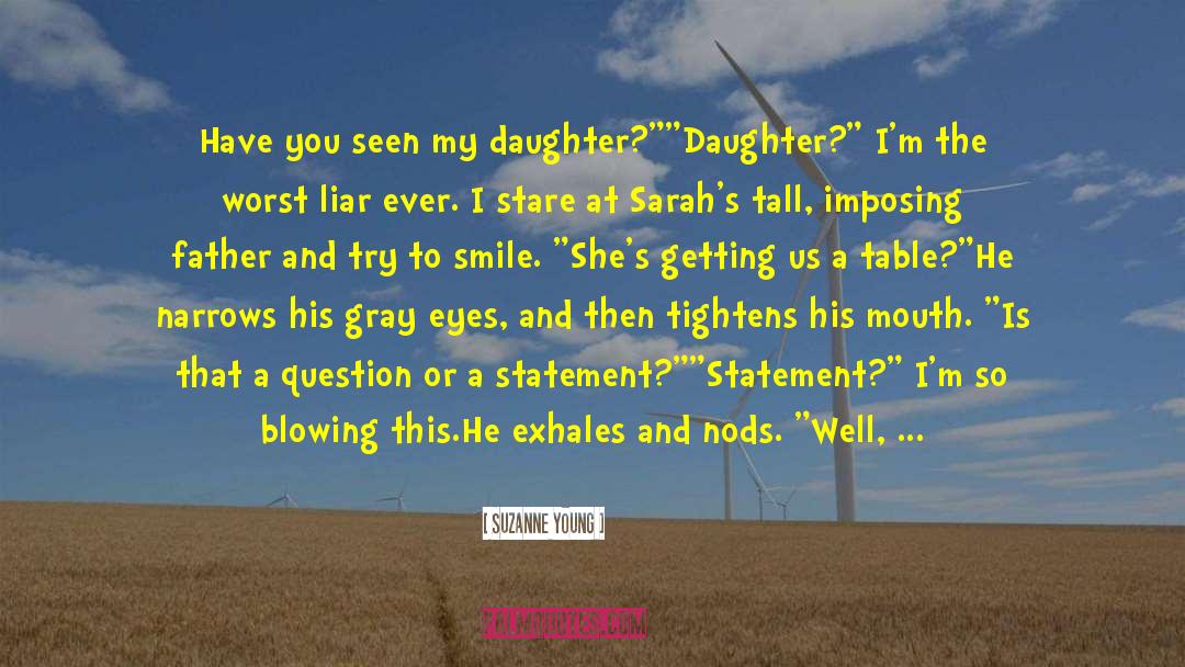 Suzanne Young Quotes: Have you seen my daughter?