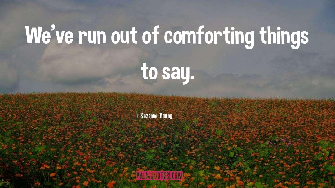 Suzanne Young Quotes: We've run out of comforting