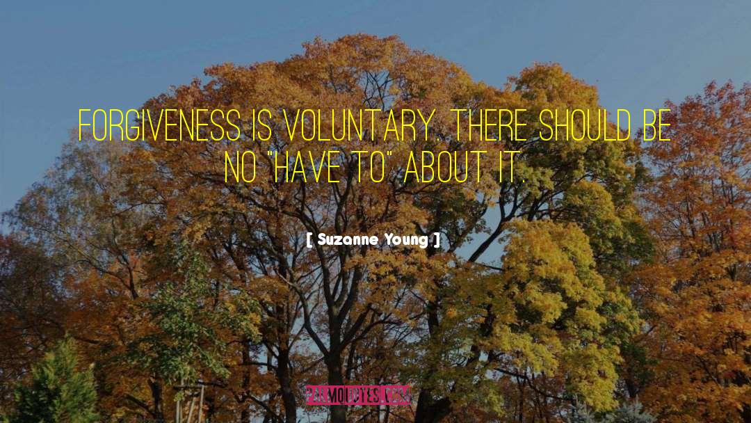 Suzanne Young Quotes: Forgiveness is voluntary. There should