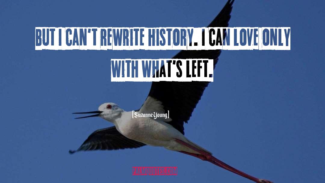 Suzanne Young Quotes: But I can't rewrite history.