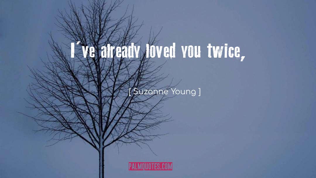 Suzanne Young Quotes: I've already loved you twice,
