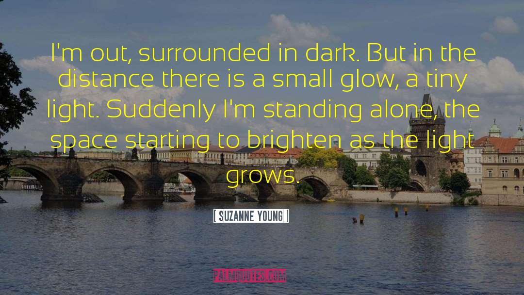 Suzanne Young Quotes: I'm out, surrounded in dark.