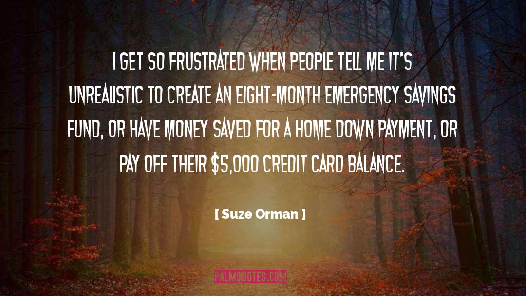 Suze Orman Quotes: I get so frustrated when