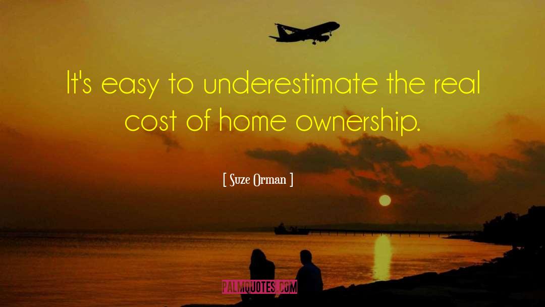 Suze Orman Quotes: It's easy to underestimate the