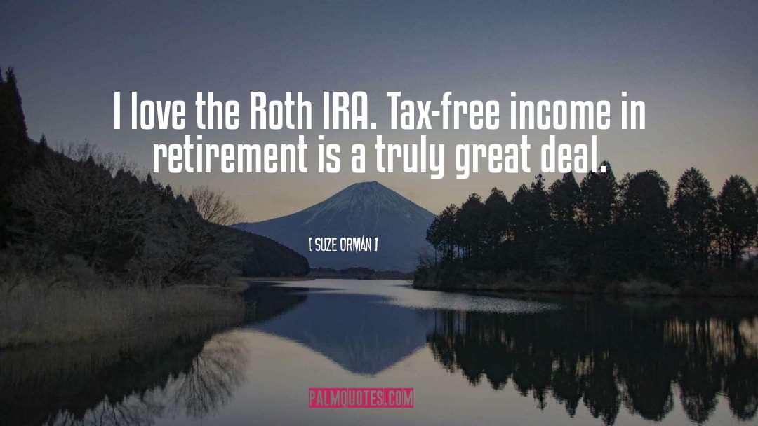 Suze Orman Quotes: I love the Roth IRA.