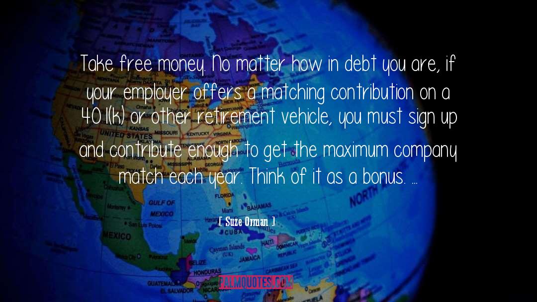 Suze Orman Quotes: Take free money. No matter