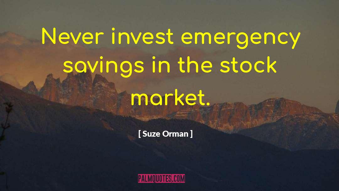 Suze Orman Quotes: Never invest emergency savings in