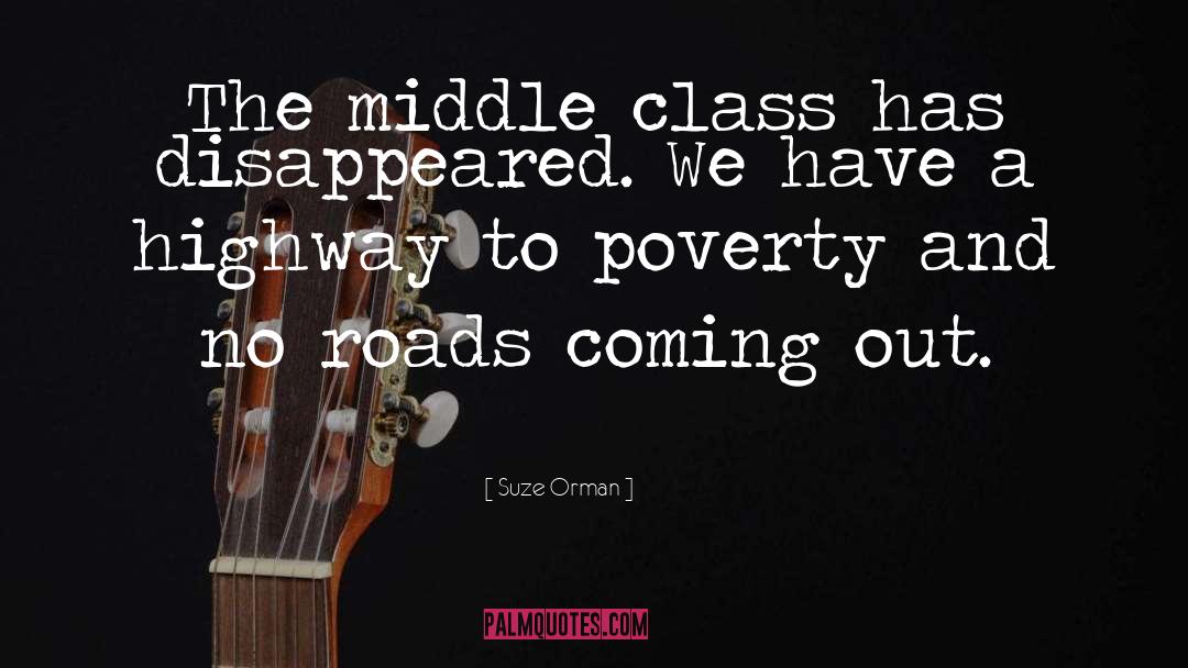 Suze Orman Quotes: The middle class has disappeared.
