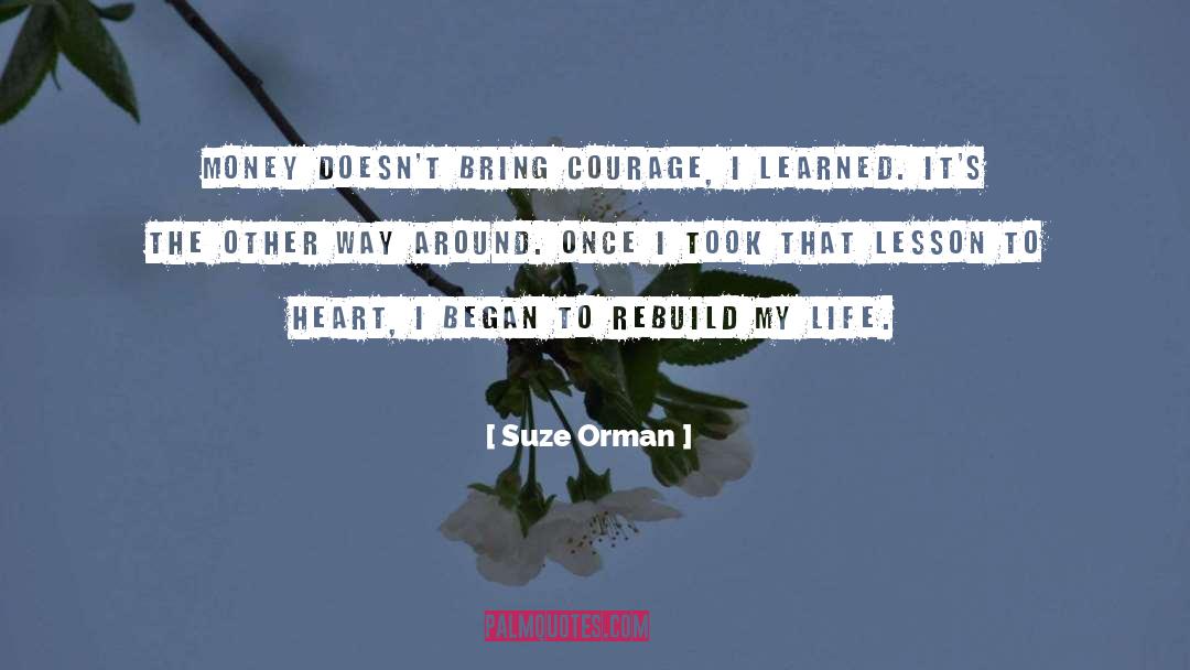 Suze Orman Quotes: Money doesn't bring courage, I