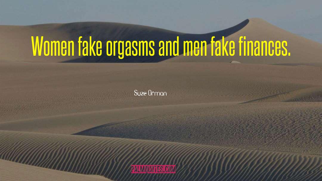 Suze Orman Quotes: Women fake orgasms and men