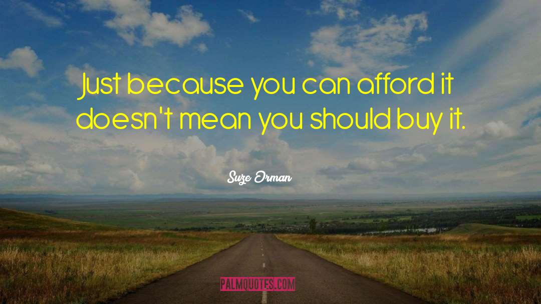 Suze Orman Quotes: Just because you can afford