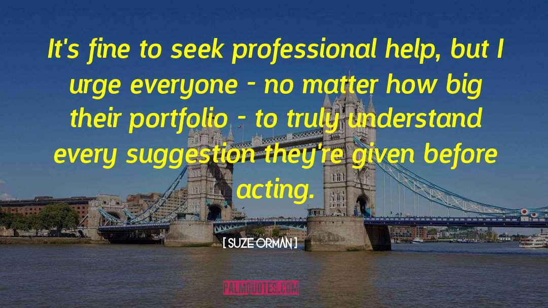 Suze Orman Quotes: It's fine to seek professional