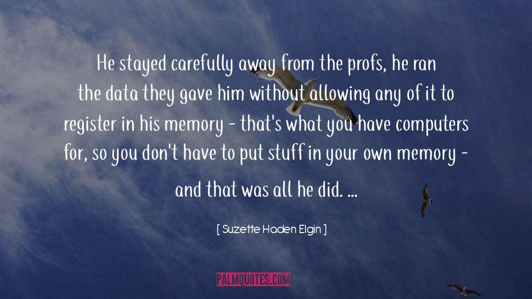 Suzette Haden Elgin Quotes: He stayed carefully away from