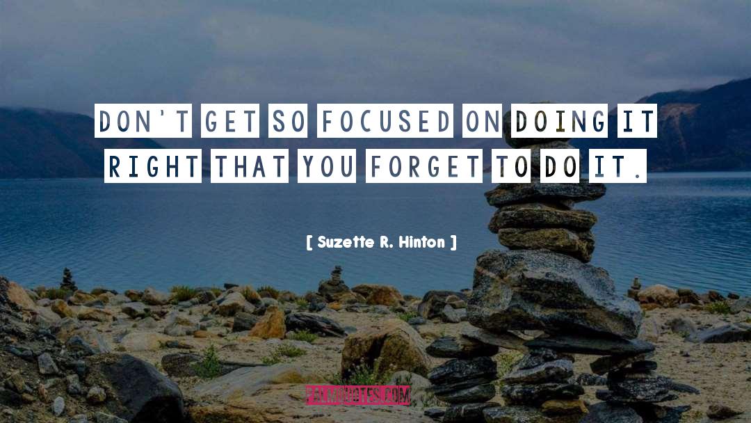 Suzette R. Hinton Quotes: Don't get so focused on