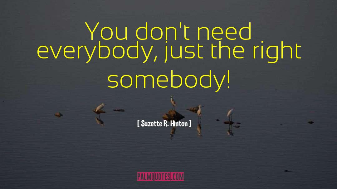 Suzette R. Hinton Quotes: You don't need everybody, just