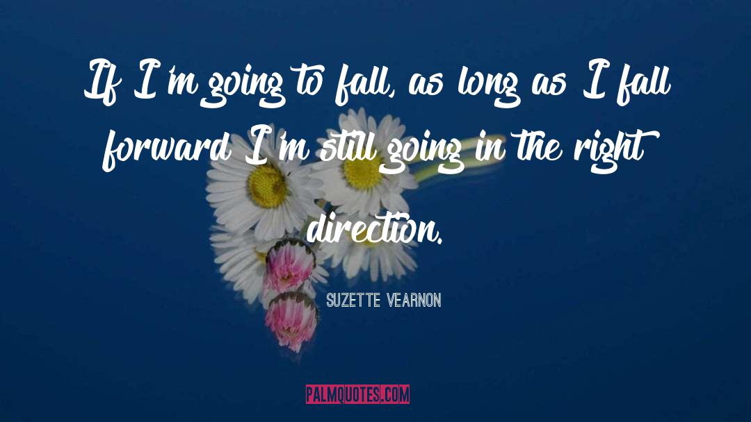 Suzette Vearnon Quotes: If I'm going to fall,