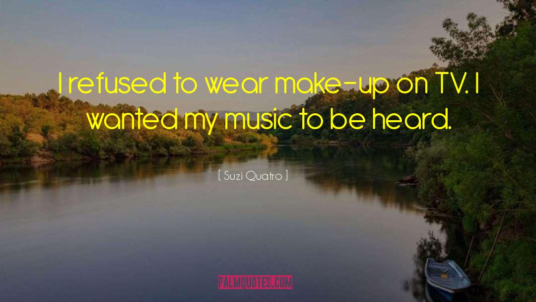 Suzi Quatro Quotes: I refused to wear make-up