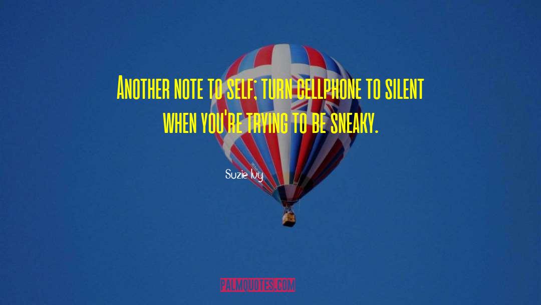 Suzie Ivy Quotes: Another note to self; turn