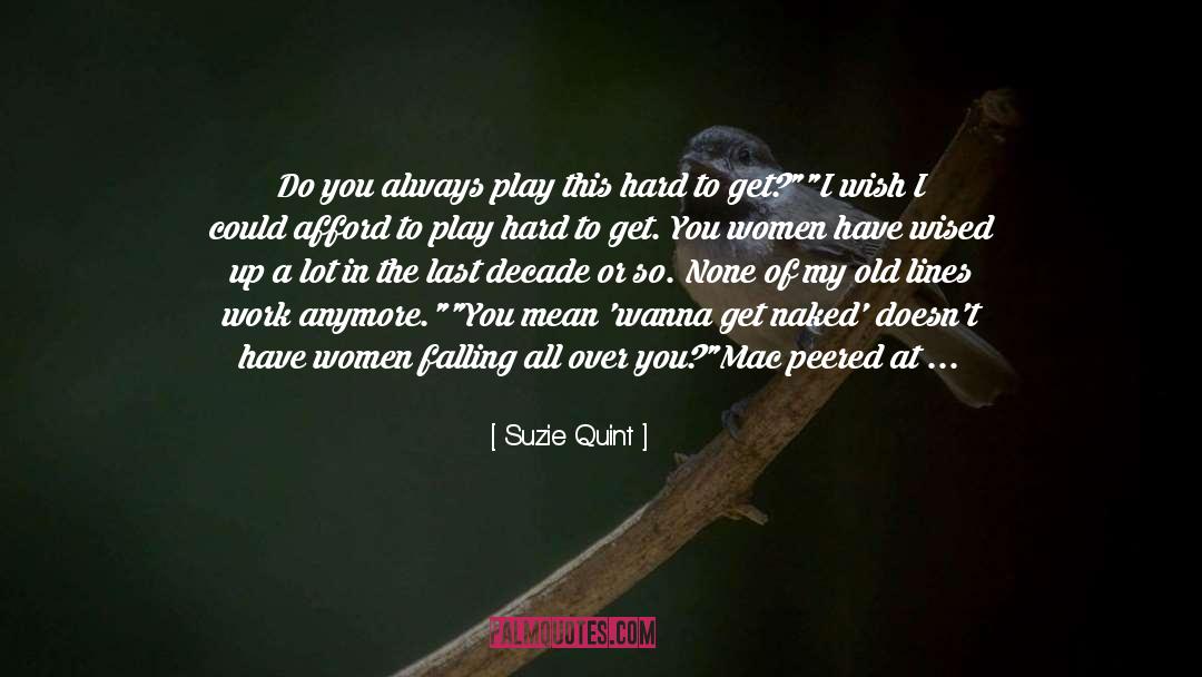 Suzie Quint Quotes: Do you always play this