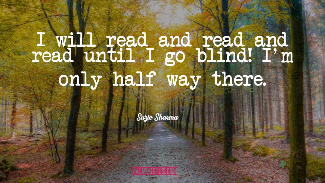 Suzie Sharma Quotes: I will read and read