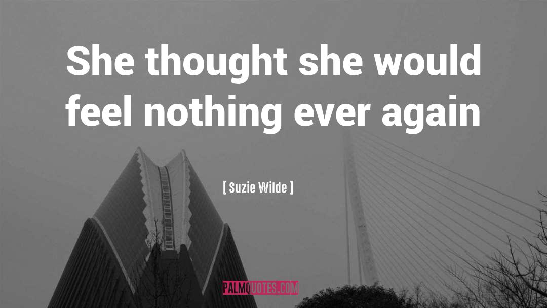 Suzie Wilde Quotes: She thought she would feel