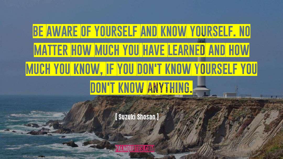 Suzuki Shosan Quotes: Be aware of yourself and