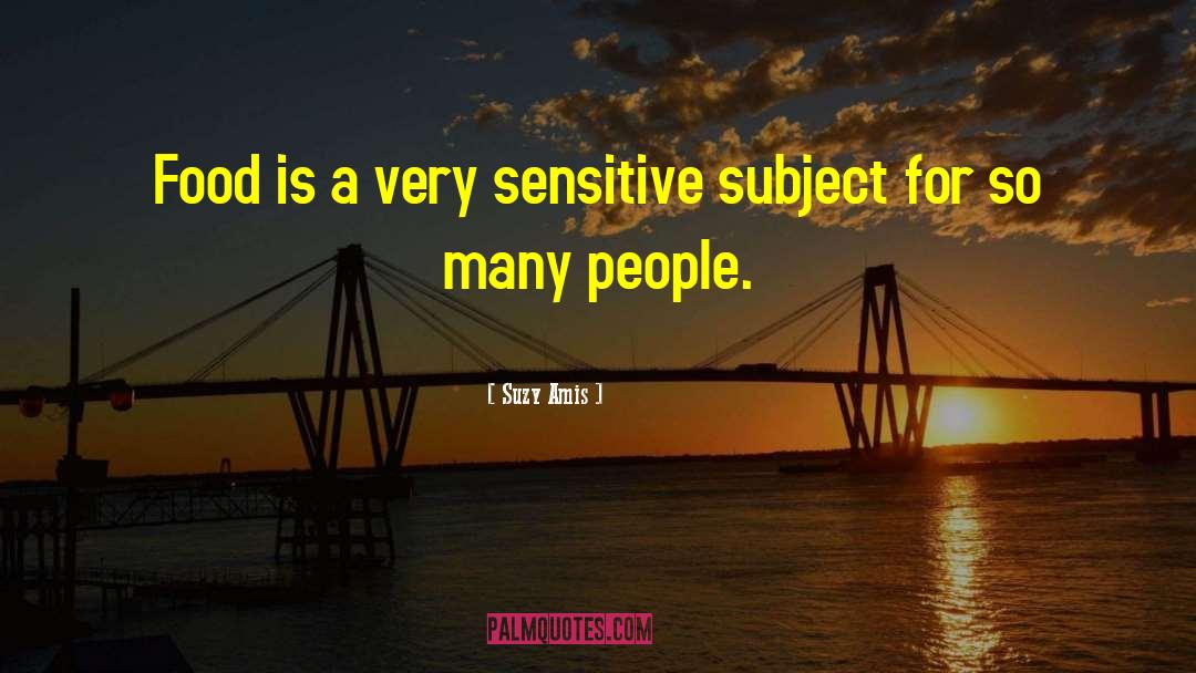 Suzy Amis Quotes: Food is a very sensitive