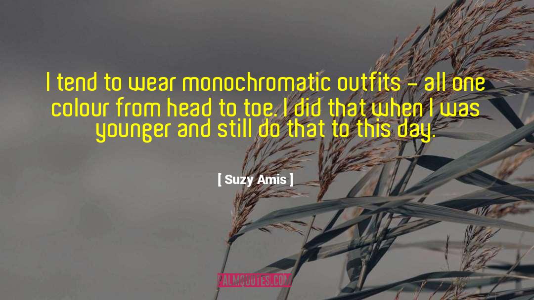 Suzy Amis Quotes: I tend to wear monochromatic