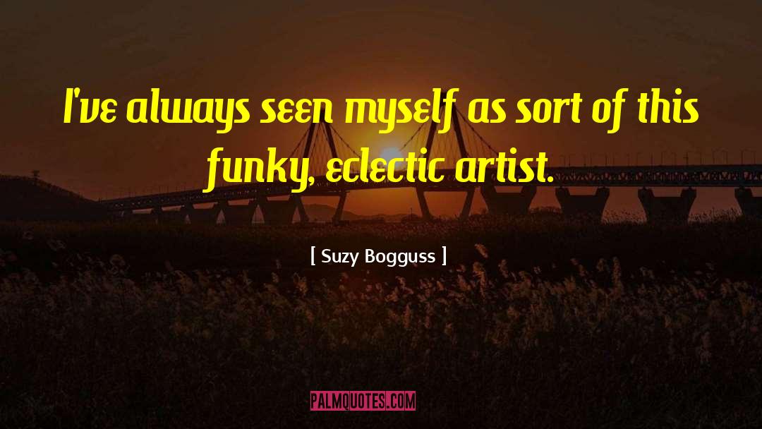Suzy Bogguss Quotes: I've always seen myself as