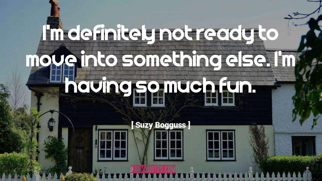 Suzy Bogguss Quotes: I'm definitely not ready to