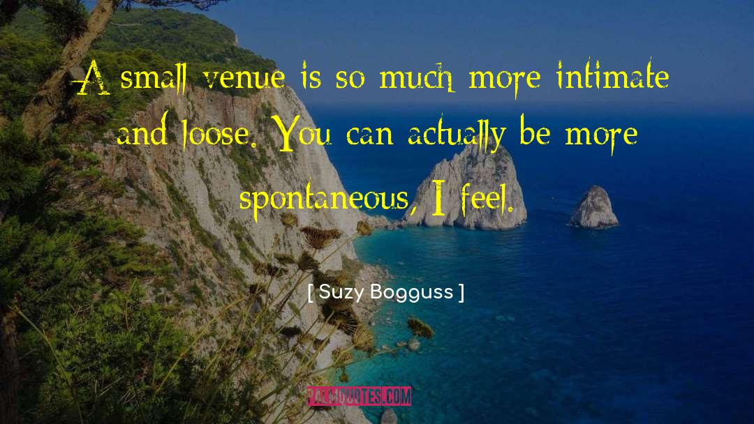 Suzy Bogguss Quotes: A small venue is so