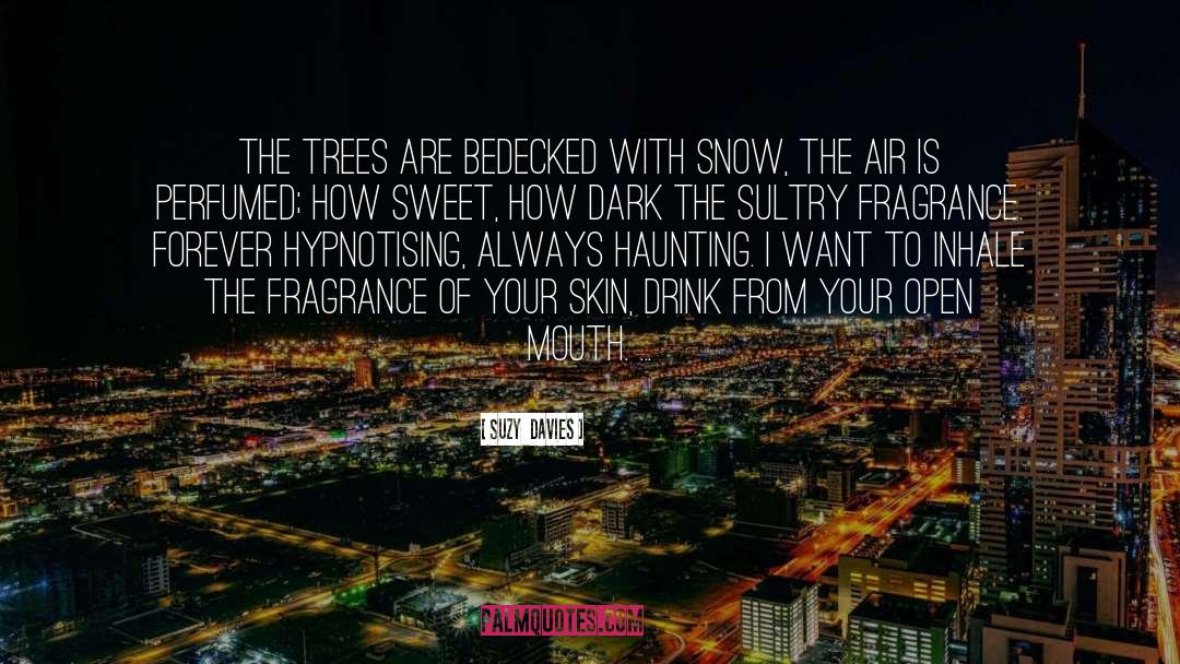 Suzy  Davies Quotes: The trees are bedecked with