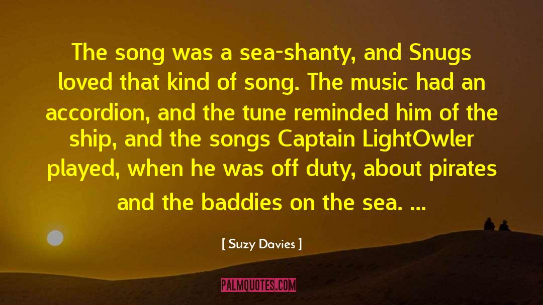 Suzy  Davies Quotes: The song was a sea-shanty,