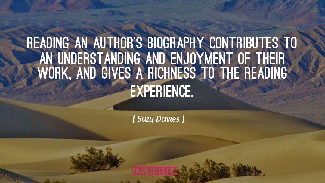 Suzy  Davies Quotes: Reading an author's Biography contributes