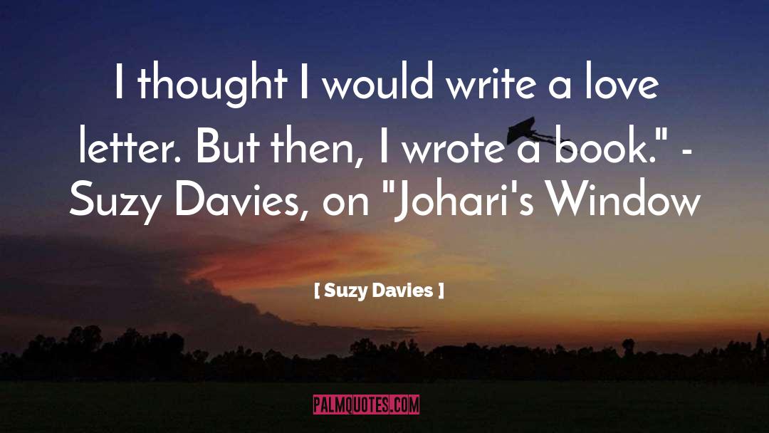 Suzy  Davies Quotes: I thought I would write