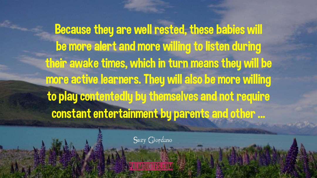 Suzy Giordano Quotes: Because they are well rested,