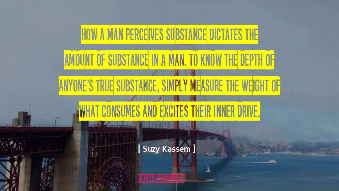 Suzy Kassem Quotes: How a man perceives substance