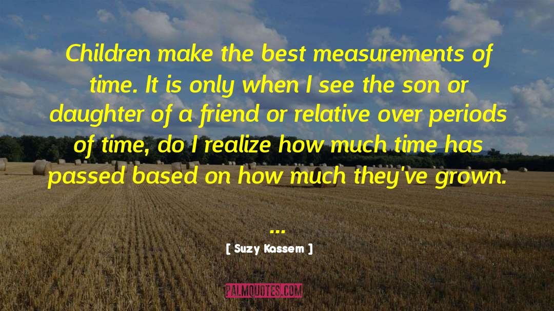 Suzy Kassem Quotes: Children make the best measurements