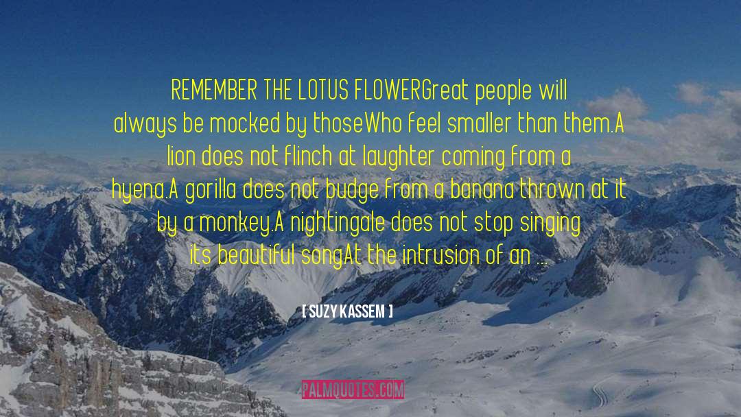 Suzy Kassem Quotes: REMEMBER THE LOTUS FLOWER<br /><br