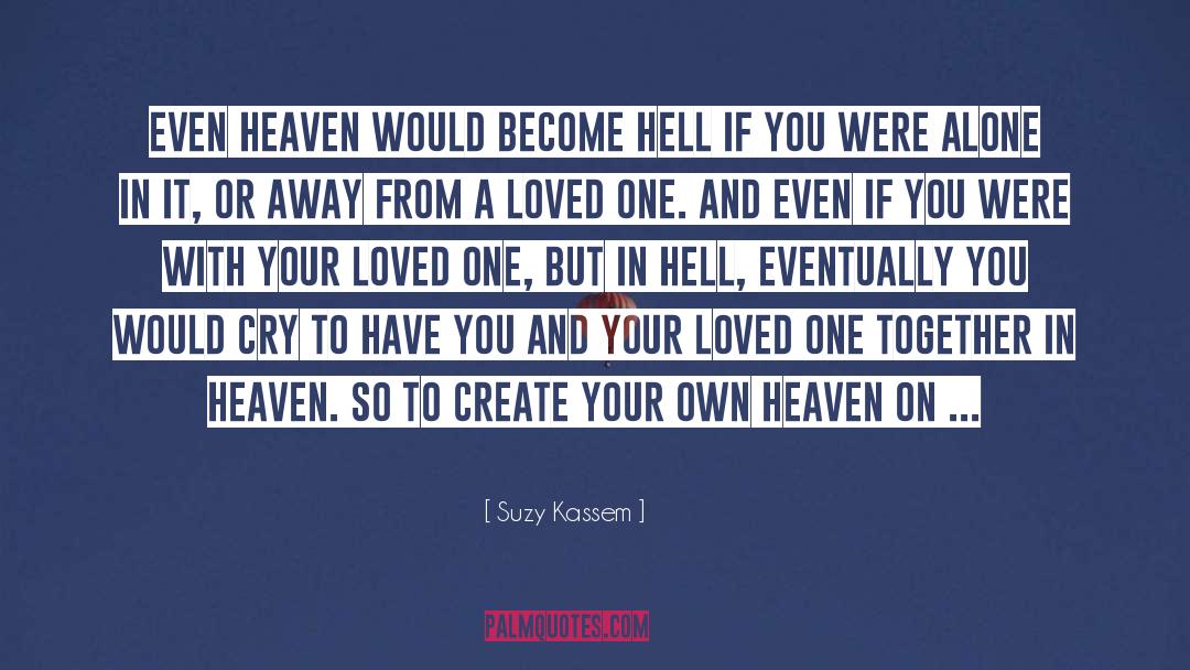 Suzy Kassem Quotes: Even heaven would become hell