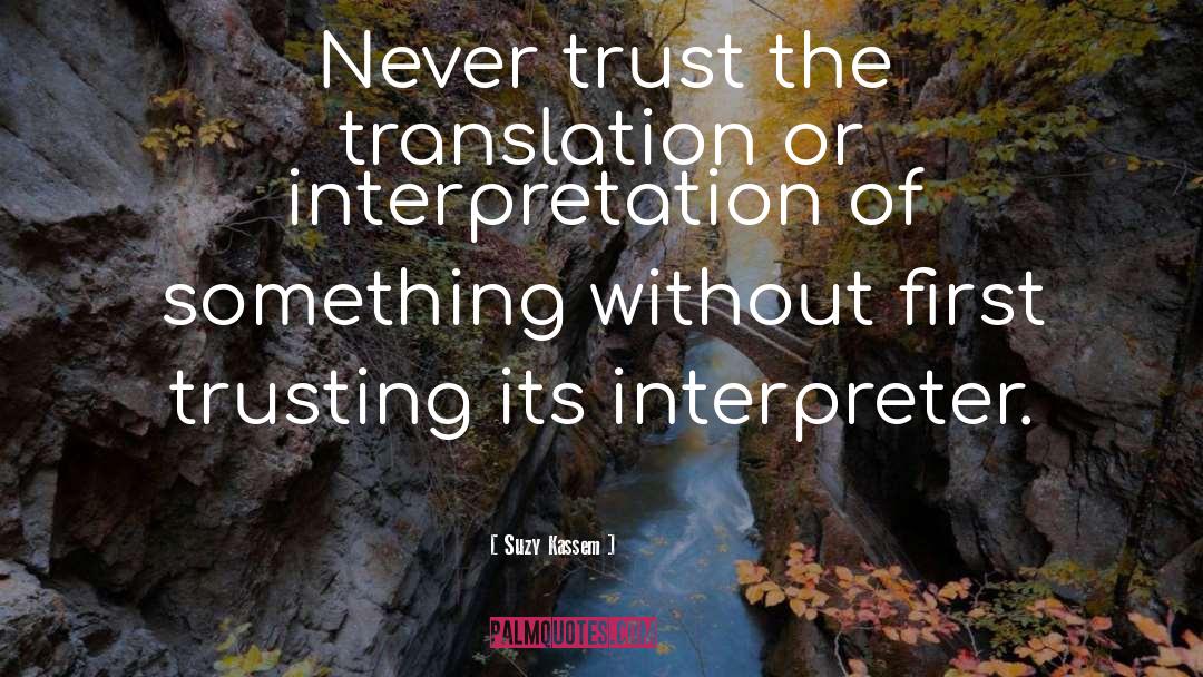 Suzy Kassem Quotes: Never trust the translation or