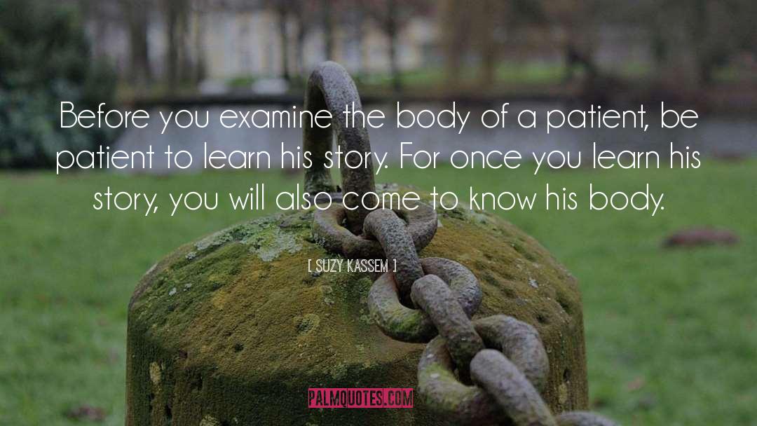 Suzy Kassem Quotes: Before you examine the body