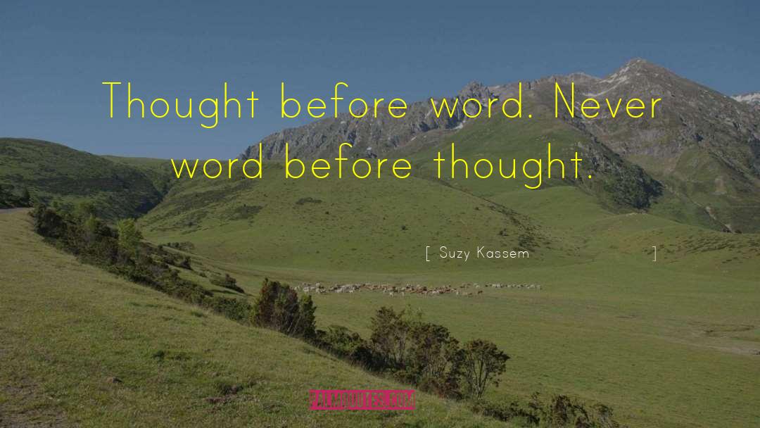 Suzy Kassem Quotes: Thought before word. Never word