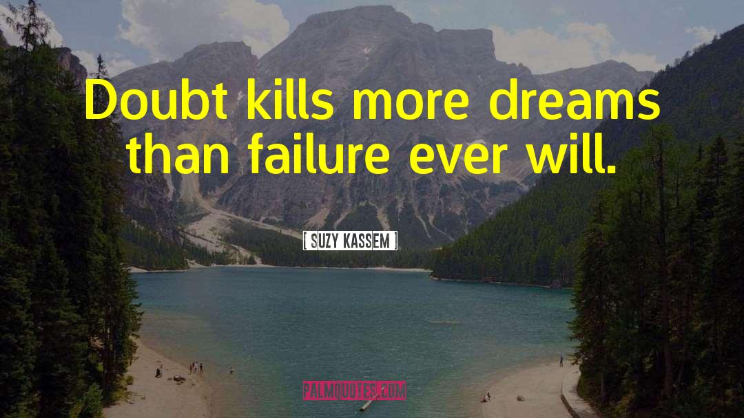 Suzy Kassem Quotes: Doubt kills more dreams than