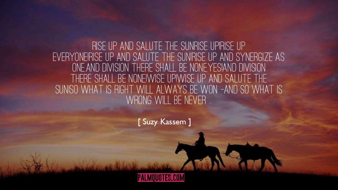 Suzy Kassem Quotes: RISE UP AND SALUTE THE