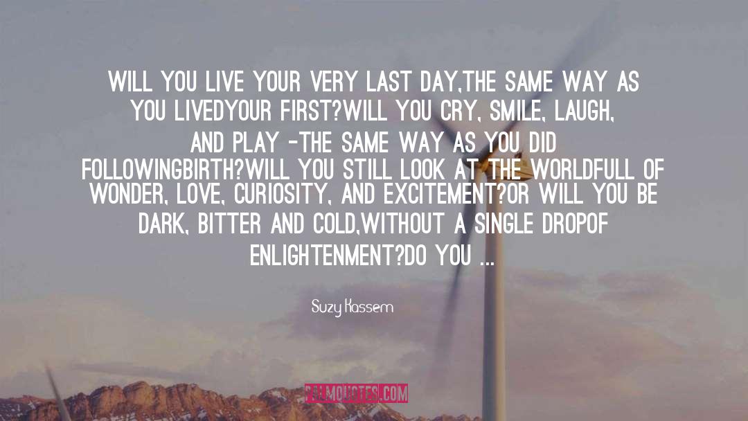 Suzy Kassem Quotes: Will you live your very