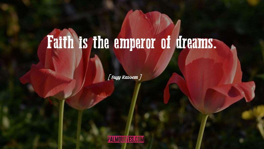 Suzy Kassem Quotes: Faith is the emperor of