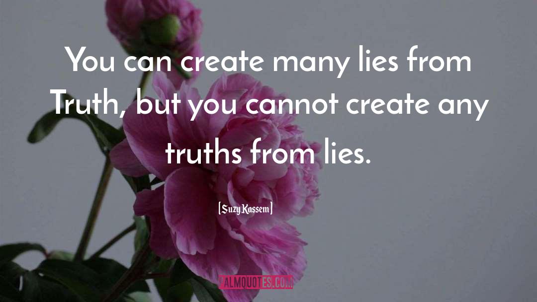 Suzy Kassem Quotes: You can create many lies