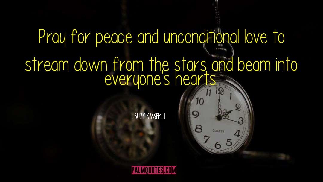 Suzy Kassem Quotes: Pray for peace and unconditional