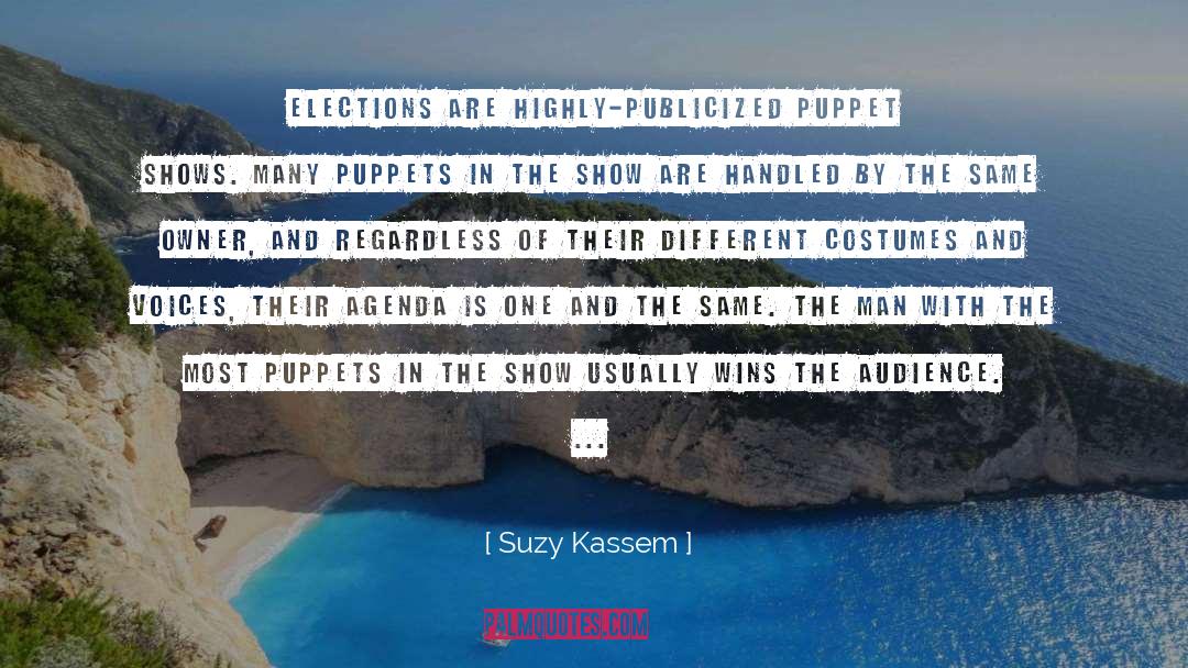 Suzy Kassem Quotes: Elections are highly-publicized puppet shows.